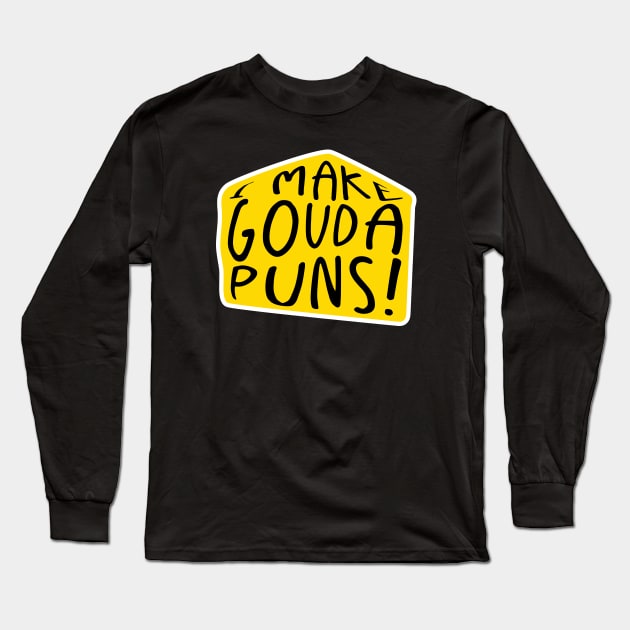 I make gouda puns | Cheese Pun Long Sleeve T-Shirt by Shirts That Bangs